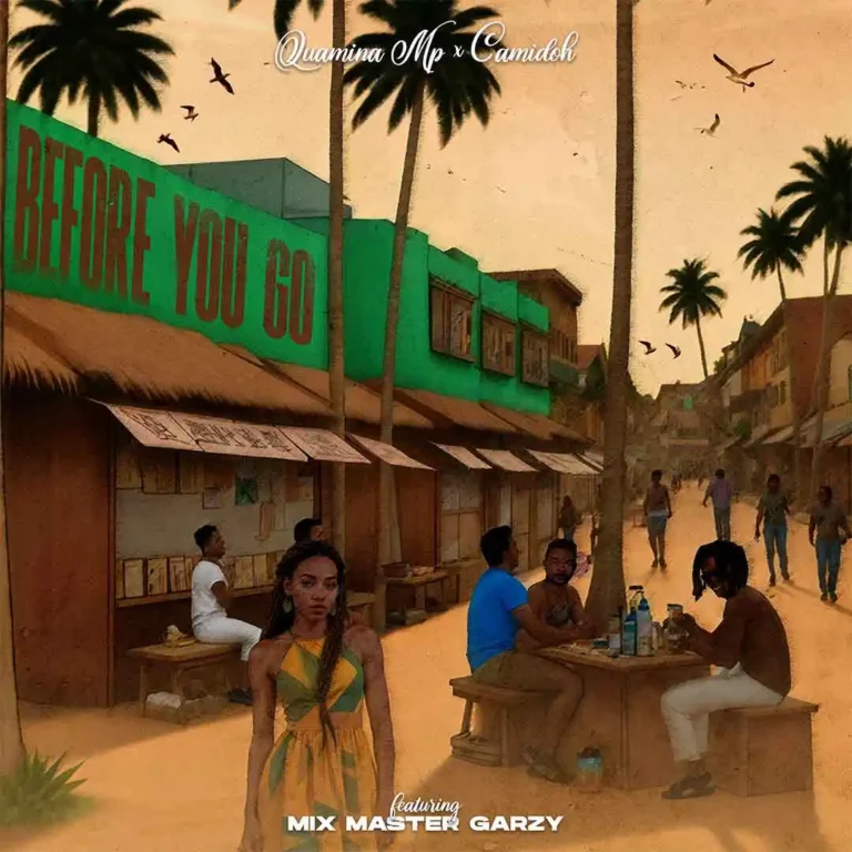 Quamina MP – BEFORE YOU GO Ft. Camidoh & Mix Master Garzy