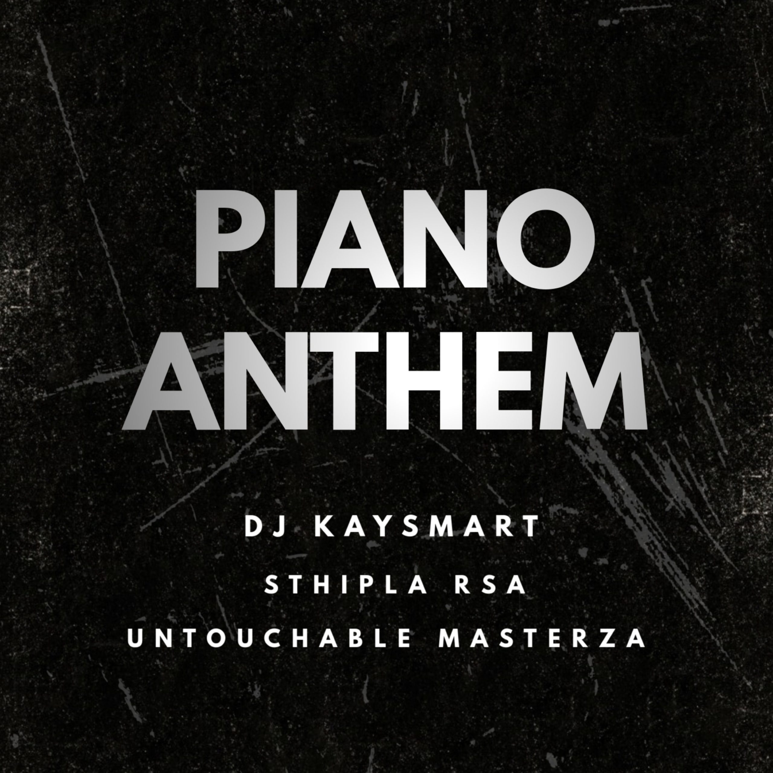 DJ Kaysmart – Piano Anthem Ft. Sthipla Rsa & Untouchable MasterZA
