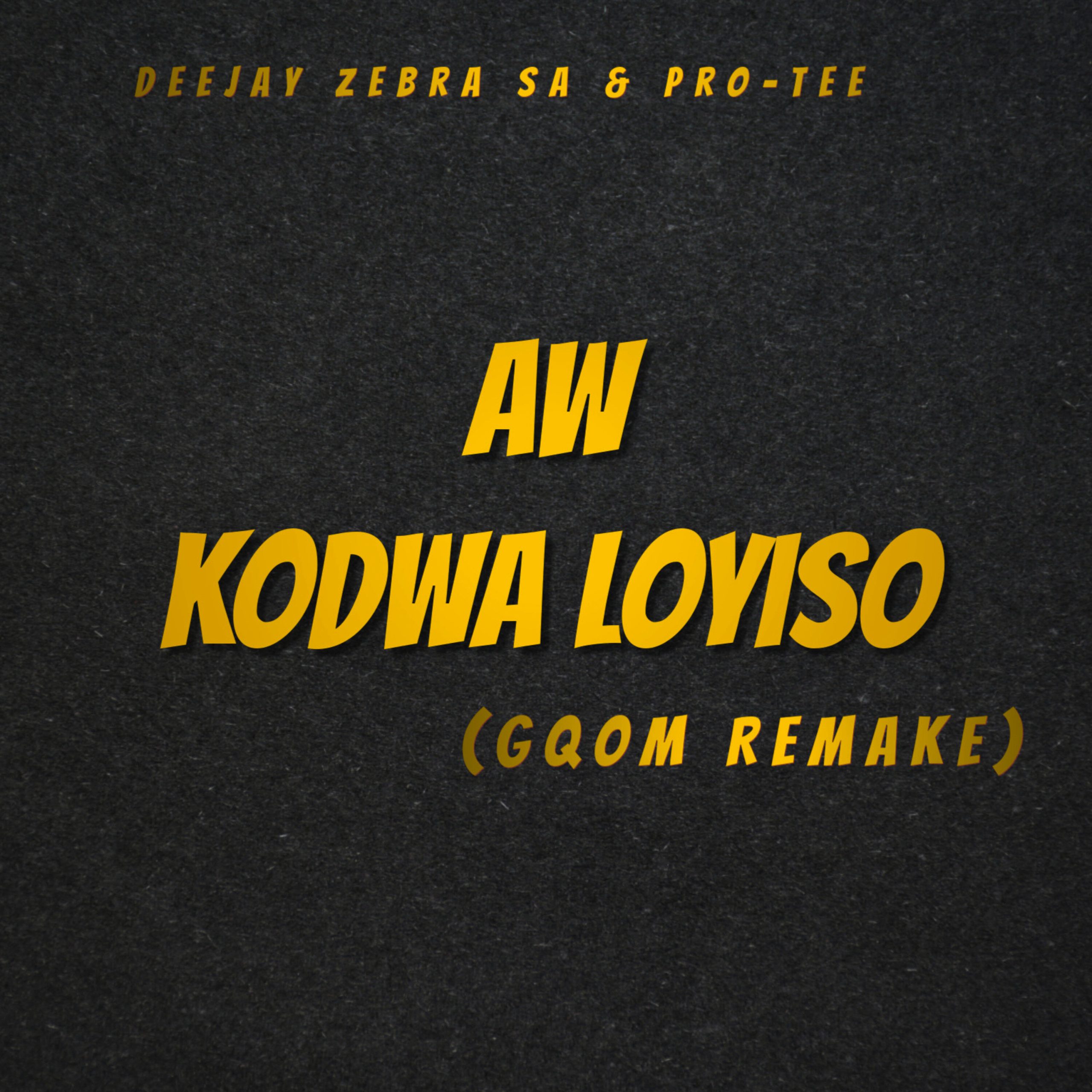 Deejay Zebra SA - Aw Kodwa Loyiso (Gqom Remake) Ft. Pro-Tee