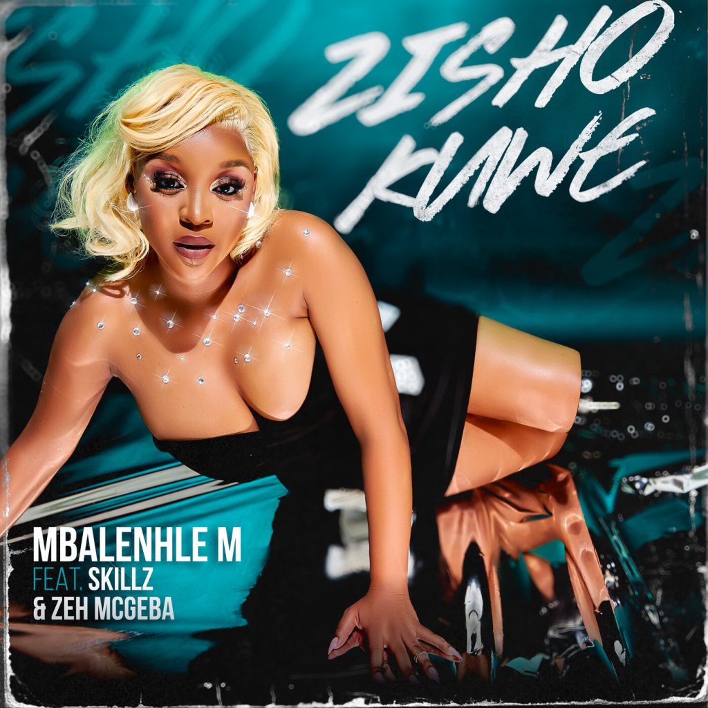 Mbalenhle M - Zisho Kuwe Ft. Skillz & Zeh McGeba