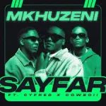 Sayfar - Mkhuzeni Ft. CowBoii & Cyfred