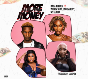Baba Tundey – More Money Ft. Wendy Shay & Sista Afia