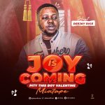 DJ Dice – Joy Is Coming Vs Pity This Boy Valentine’s Mixtape