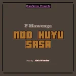 P Mawenge - Ndo Huyu Sasa