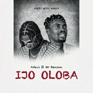 Adezi - Ijo Oloba Ft. Mr Benson