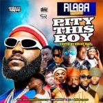 Alabareports Promotions - Pity This Boy Mixtape Ft. DJ Max
