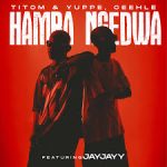 TitoM & Yuppe - Hamba Ngedwa Ft. Ceehle & JayJayy