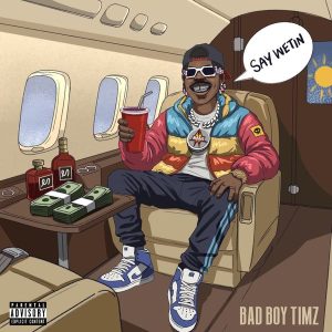 Bad Boy Timz - Say Wetin