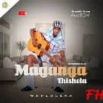 Maganga Thishela – Wehluleka Ft. Slungile Mncwabe