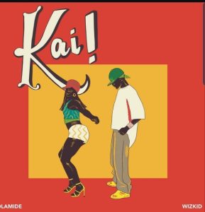Olamide – Kai! Ft. Wizkid