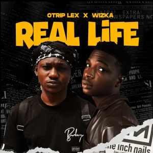 Otrip lex – Real Life Ft. Wizka