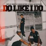 Rifle Deep – Do Like I do Ft. Mascaties & LAZ MFANAKA