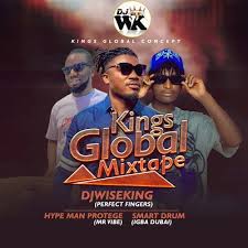 DJ Wise King - Kings Global Mixtape Ft. Hype Man Protege & Smart Drum