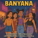 Dls Xperience – Banyana ft Kabelo Sings & Matute Boy