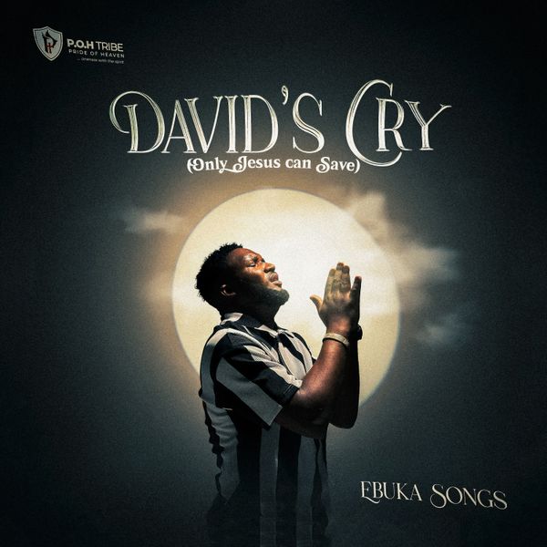 Ebuka Songs – DAVID'S CRY (Only Jesus can save)