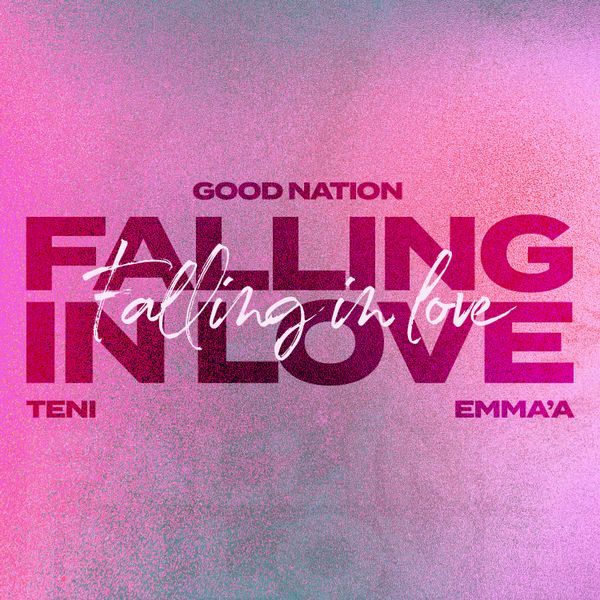 Good Nation – Falling In Love Ft. Teni & Emma’a