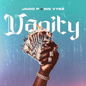 Jaido P – Vanity Ft. Big Vybz
