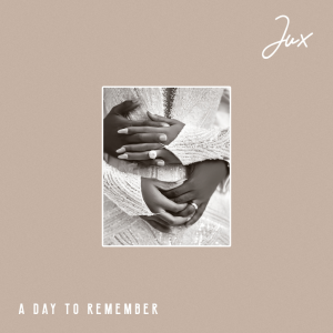 Jux – A DAY TO REMEMBER (EP)