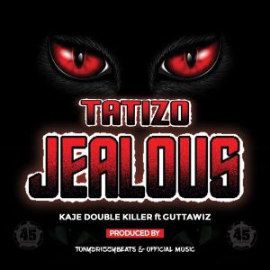 Kaje Double Killer – Tatizo Jealous Ft. Guttawiz