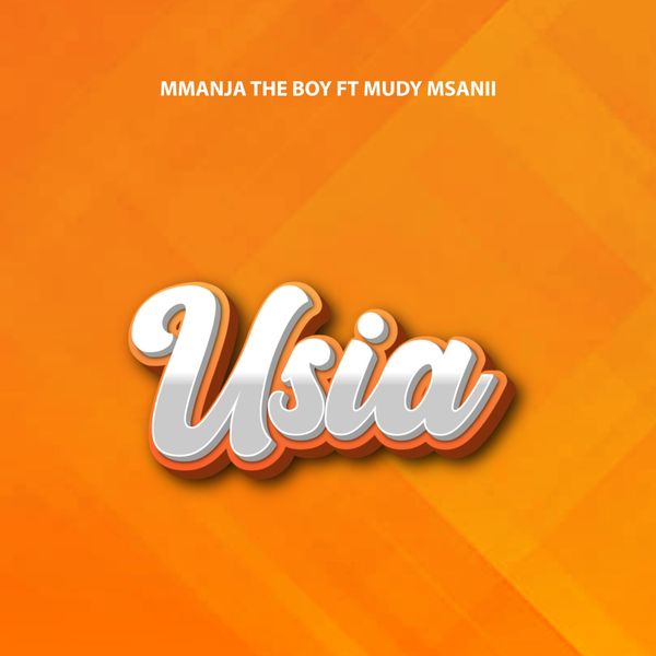 Mmanja The Boy - USIA Ft. Mudy Msanii