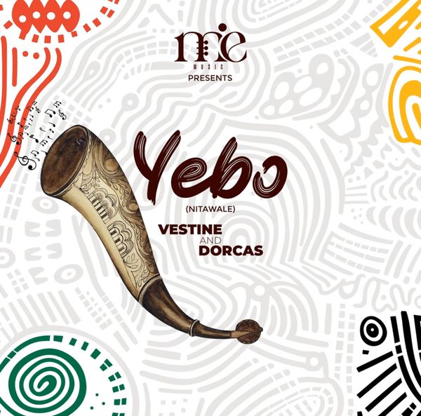 Vestine – YEBO (Nitawale) Ft Dorcas