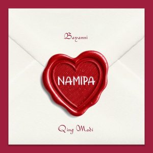 Bayanni – Namipa Ft. Qing Madi
