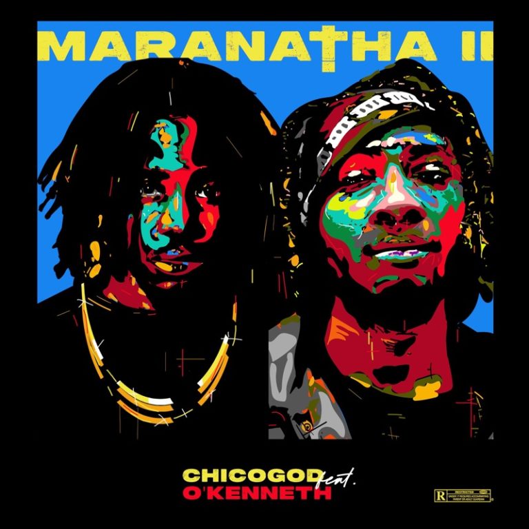 Chicogod – MARANATHA II Ft. O'KENNETH