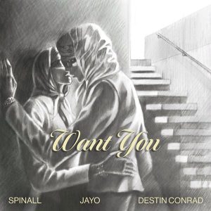 SPINALL – Want You Ft. JayO & DESTIN CONRAD