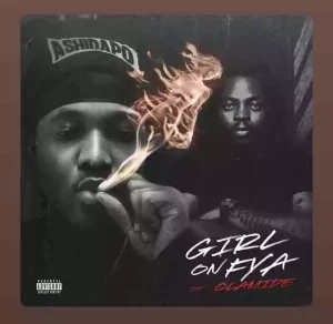 Ashidapo – Girl on Fya Ft. Olamide