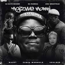Dj Kayd Boizen - Ngizwe Nami Ft. Da Mabusa, Ama Grootman, Mazet, Sabza Womqulo & SoulQue