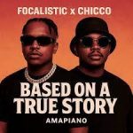 Focalistic - Based on a True Story Ft. Chicco