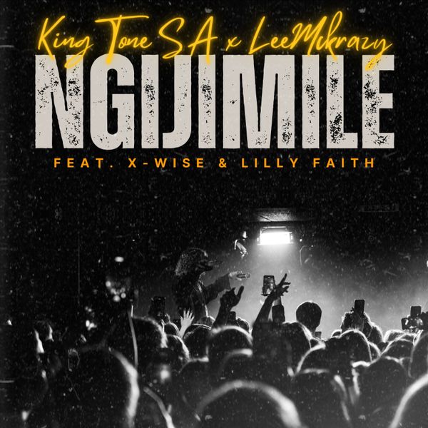 King Tone SA - NGIJIMILE ft. LeeMcKrazy, X-Wise &LilyFaith