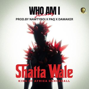 SHATTA WALE – Who Am I