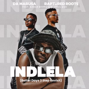 Da Mabusa – Indlela (Better Days 3 Step Revisit) Ft. Raptured Roots, Sabza Womqulo & SoulQue