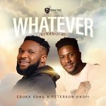 Ebuka Songs - Whatever (To Your Glory) Ft. Peterson Okopi