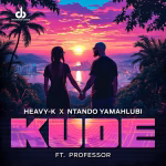 Heavy-K – Kude Ft. Ntando Yamahlubi & Professor