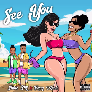 Shine Bm – See You Ft. Terry Apala