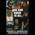 TradeMark Djz – You Can Have It All Ft. Murumba Pitch, Snyper Reloaded & Mr Tee RSA