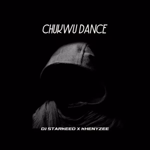 DJ Starkeed – Chukwu Dance Ft. Khenyzee