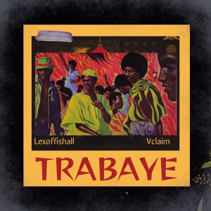 Lexoffishall – Trabaye Ft. Vclaim