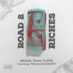 Rexxie – Road 2 Riches ft. TitoM, Yuppe, 2woshortrsa, YKB Rexxie – Road 2 Riches ft. TitoM, Yuppe, 2woshortrsa, YKB