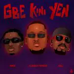 Ajebutter22 – Gbe Kini Yen Ft. Minz & Boj Ajebutter22 – Gbe Kini Yen Ft. Minz & Boj
