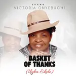 Evang Victoria Onyebuchi – Basket Of Thanks (Ugba Ekele)