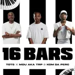 Tots – 16 Bars Ft. MDU aka TRP & Kom Da Perc