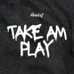 Priesst – Take Am Play Priesst – Take Am Play