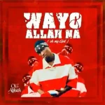 OG Abbah – Wayyo Allah Na