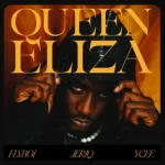 Flyboi – Queen Eliza ft. JeriQ & Ycee Flyboi – Queen Eliza ft. JeriQ & Ycee