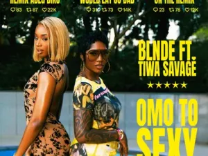 BLNDE – Omo To Sexy (Remix) Ft. Tiwa Savage