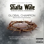 SHATTA WALE – Global Champion SHATTA WALE – Global Champion
