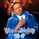 Yo P – Your Loving Yo P – Your Loving